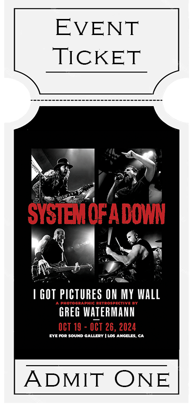 System Of A Down Exhibit - Greg Watermann Photography - Event Ticket - Various Dates/Times